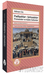 Padişahlar - Şehzadeler Prensesler ve Kadın Sultanlar