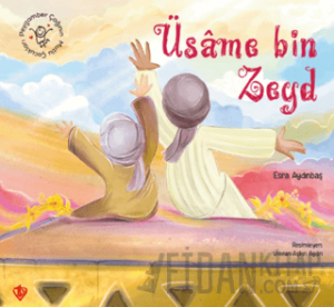 Peygamber Çağının Mutlu Çocukları Üsame Bin Zeyd