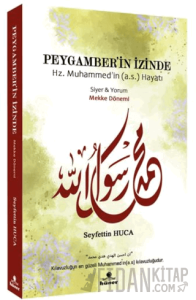 Peygamber’in İzinde Siyer ve Yorum Mekke Dönemi