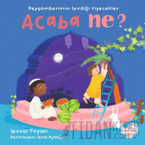 Peygamberimin Sevdiği Yiyecekler Acaba Ne? (Pencereli Kitap) (Ciltli)