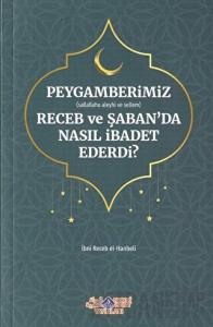 Peygamberimiz (s.a.v.) Receb ve Şaban'da Nasıl İbadet Ederdi?