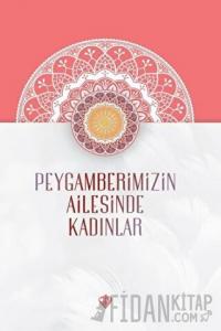 Peygamberimizin Ailesinde Kadınlar