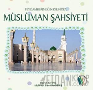 Peygamberimiz'in Dilinden Müslüman Şahsiyeti