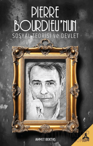 Pierre Bourdieu’nun Sosyal Teorisi ve Devlet