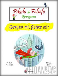 Pikolo İle Felsefe Öğreniyorum - Gerçek mi, Sahte mi?