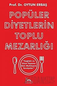 Popüler Diyetlerin Toplu Mezarlığı Sağlıklı ve Uzun Yaşama Dair Muhteşem Tavsiyeler