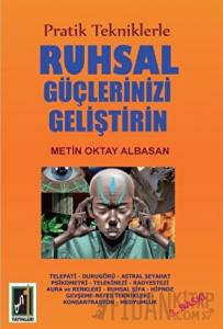 Pratik Tekniklerle Ruhsal Güçlerinizi Geliştirin