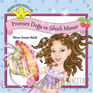 Prenses Doğa Masalları 3. Kitap - Prenses Doğa ve Sihirli Mimar