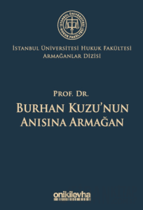 Prof. Dr. Burhan Kuzu'nun Anısına Armağan İstanbul Üniversitesi Hukuk Fakültesi Armağanlar Dizisi: 5