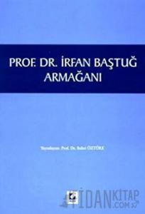 Prof. Dr. İrfan Baştuğ Armağanı