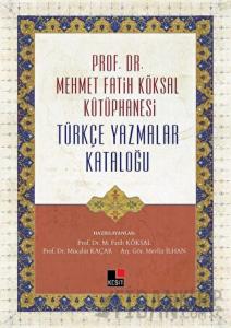 Prof. Dr. Mehmet Fatih Köksal Kütüphanesi Türkçe Yazmalar Kataloğu (Ciltli)