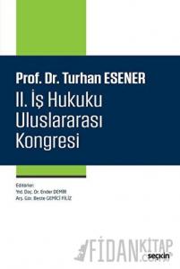 Prof. Dr. Turhan Esener II. İş Hukuku Uluslararası Kongresi (Ciltli)