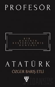 Profesör Atatürk - Bir Dahinin Keşfedilmemiş Dünyası