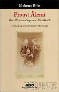 Proust Alemi / Marcel Proust'un Yaşamında Kim Kimdir ve Roman Kahramanlarının Modelleri