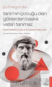 Pythagoras-Tanrı’nın Çocuğu Olan Göklerden Başka Vatan Tanımaz