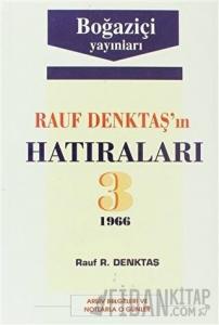 Rauf Denktaş’ın Hatıraları Cilt: 3 1966 Arşiv Belgeleri ve Notlarla O Günler