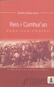 Reis-i Cumhur’un Doğu İncelemeleri