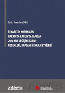 Rekabetin Korunması Hakkında Kanunda Yapılan 2020 Yılı Değişiklikleri Nedenleri Kapsamı ve Olası Etkileri (Ciltli)