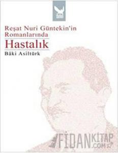 Reşat Nuri Güntekin’in Romanlarında Hastalık