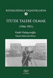 Resimlerimle Yaşadıklarım 3 İTÜ'de Talebe Olmak (1946-1951)