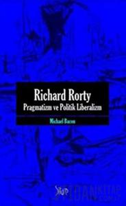 Richard Rorty - Pragmatizm ve Politik Liberalizm