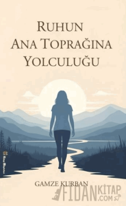 Ruhun Ana Toprağına Yolculuğu