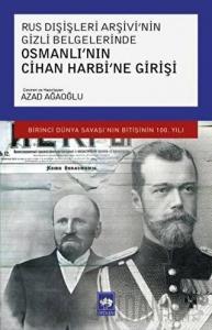 Rus Dışişleri Arşivi’nin Gizli Belgelerinde Osmanlı’nın Cihan Harbi’ne Girişi