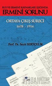 Rus ve Ermeni Kaynakları Işığında Ermeni Sorunu Ortaya Çıkış Süreci 1678-1914