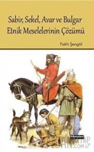 Sabir, Sekel, Avar ve Bulgar Etnik Meselelerinin Çözümü