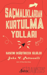 Saçmalıklardan Kurtulma Yolları/ Hayatını Değiştirecek Bilgiler