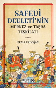 Safevi Devleti’nin Merkez ve Taşra Teşkilatı