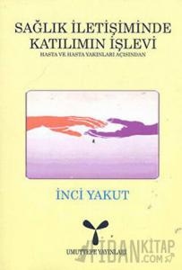 Sağlık İletişiminde Katılımın İşlevi: Hasta ve Hasta Yakınları Açısından