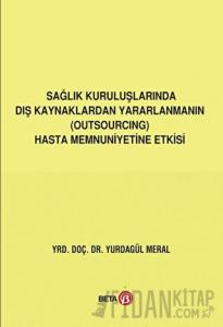 Sağlık Kuruluşlarında Dış Kaynaklardan Yararlanmanın (Outsourcing) Hasta Memnuniyetine Etkisi