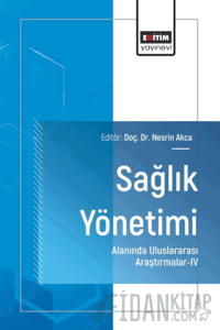 Sağlık Yönetimi Alanında Uluslararası Araştırmalar - IV