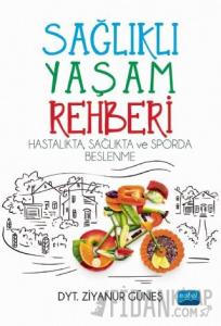 Sağlıklı Yaşam Rehberi: Hastalıkta Sağlıkta ve Sporda Beslenme