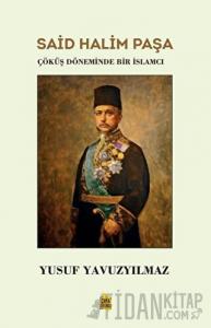 Said Halim Paşa - Çöküş Döneminde Bir İslamcı