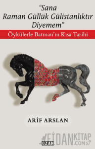 "Sana Raman Güllük Gülistanlıktır Diyemem"