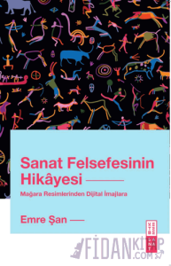 Sanat Felsefesinin Hikayesi Mağara Resimlerinden Dijital İmajlara