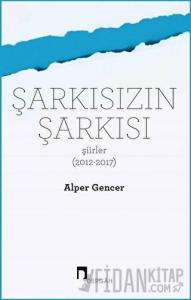 Şarkısızın Şarkısı (Şiirler 2012-2017)