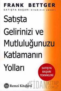 Satışta Gelirinizi ve Mutluluğunuzu Katlamanın Yolları: Satışta Başarı Teknikleri