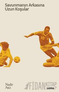 Savunmanın Arkasına Uzun Koşular - Futbol Üzerine Yazılar II