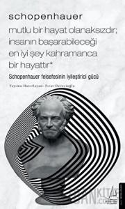 Schopenhauer: Mutlu Bir Hayat Olanaksızdır İnsanın Başarabileceği En İyi Şey Kahramanca Bir Hayat