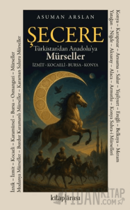 Şecere Türkistan’dan Anadolu’ya Mürseller