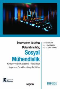 İnternet ve Telefon Dolandırıcılığı;Sosyal Mühendislik Kavram ve Sınıflandırma – Yöntemler Yaşanmış Örnekler – Karşı Tedbirler