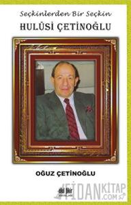 Seçkinlerden Bir Seçkin Hulusi Çetinoğlu