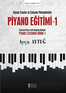 Seçme Eserler ve Çalışma Yöntemleriyle Piyano Eğitimi 1