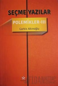 Seçme Yazılar - Polemikler 3