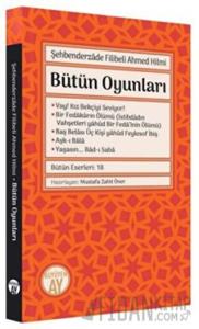 Şehbenderzade Filibeli Ahmed Hilmi - Bütün Oyunları