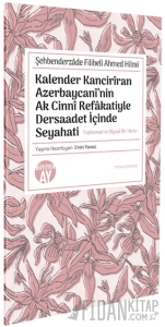 Şehbenderzâde Filibeli Ahmed Hilmi Kalender Kancirîran Azerbaycanî’nin Ak Cinnî Refâkatiyle Dersaadet İçinde Seyahati Kalender Kancirîran Azerbaycanî’nin Ak Cinnî Refâkatiyle Dersaadet İçinde Seyahati