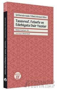 Şehbenderzade Filibeli Ahmed Hilmi - Tasavvuf, Felsefe ve Edebiyata Dair Yazılar